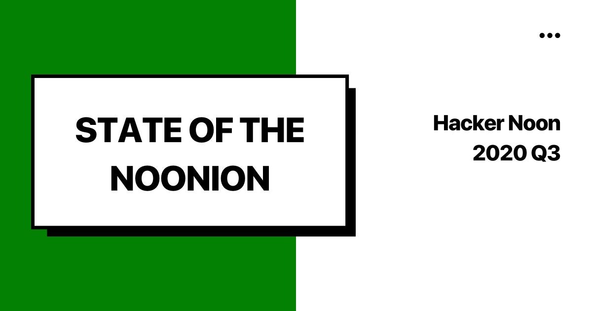 featured image - State of the Noonion 2020 Q3: The Good, the Bad, and the Opportunities Ahead