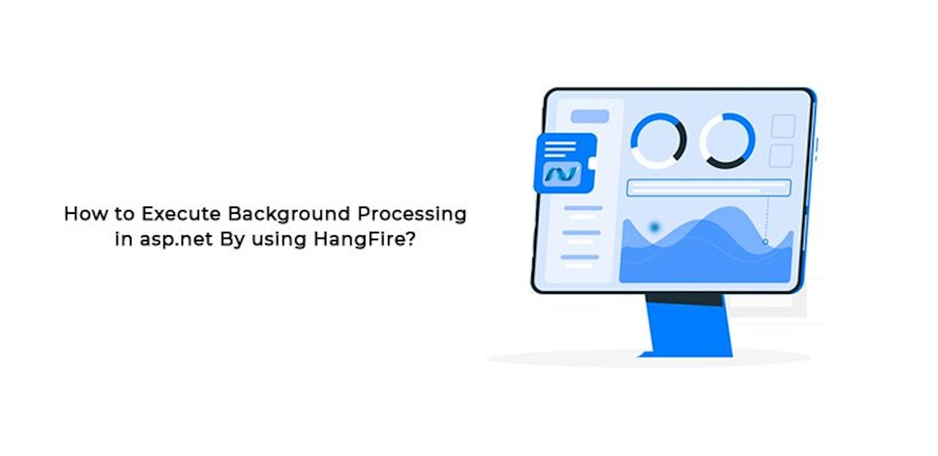 featured image - Using Hangfire to Execute Background Processing in ASP.Net