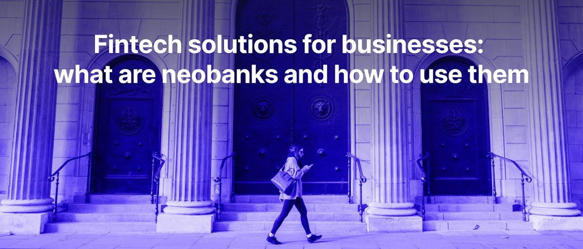 featured image - Neobanking: Pros, Cons, and How To Use Them Efficiently For Your Business 
