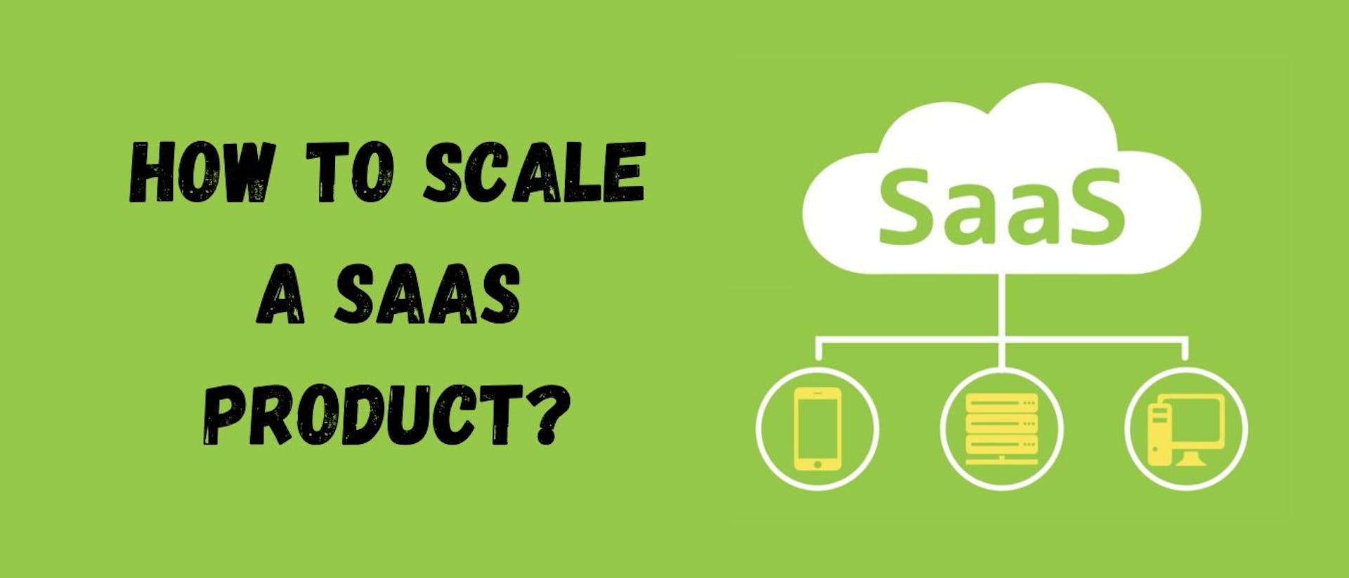 How to Scale a SaaS Product From a Founder's Perspective | HackerNoon
