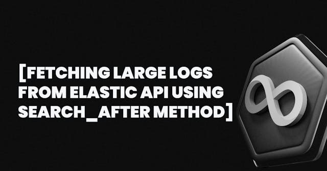 /how-to-fetch-large-logs-from-elastic-api-using-the-search_after-method feature image