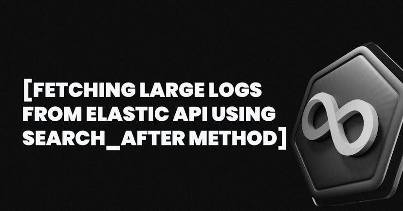/how-to-fetch-large-logs-from-elastic-api-using-the-search_after-method feature image