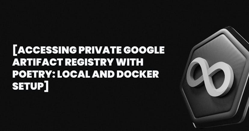 /accessing-private-google-artifact-registry-with-poetry-local-and-docker-setup feature image