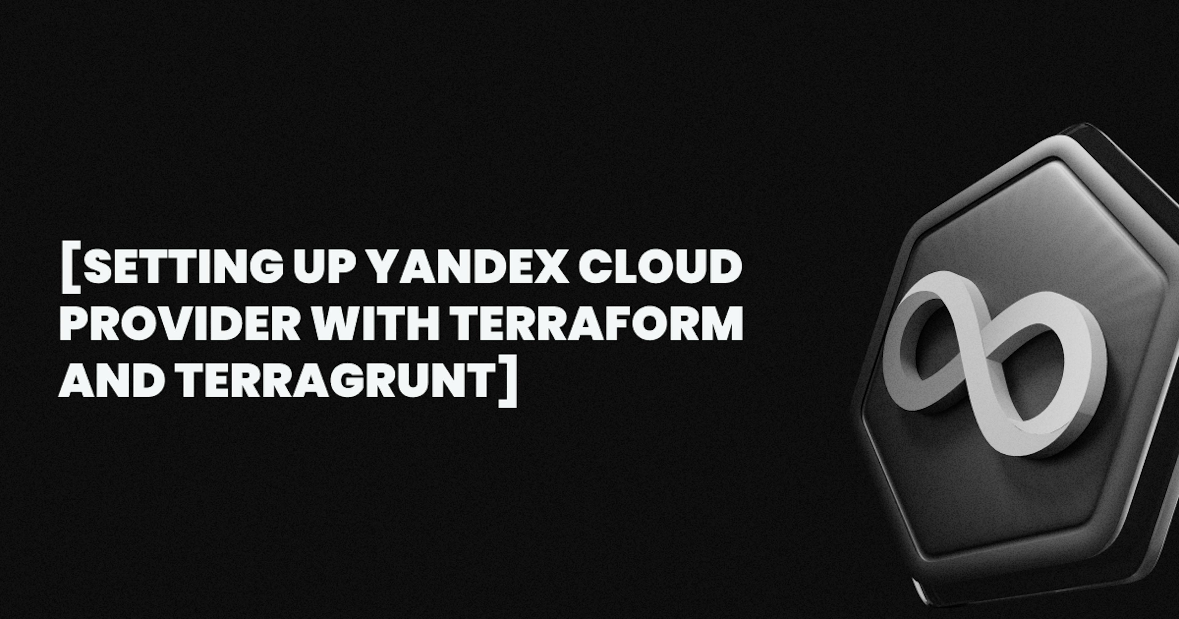 featured image - Setting up Yandex Cloud Provider with Terraform and Terragrunt