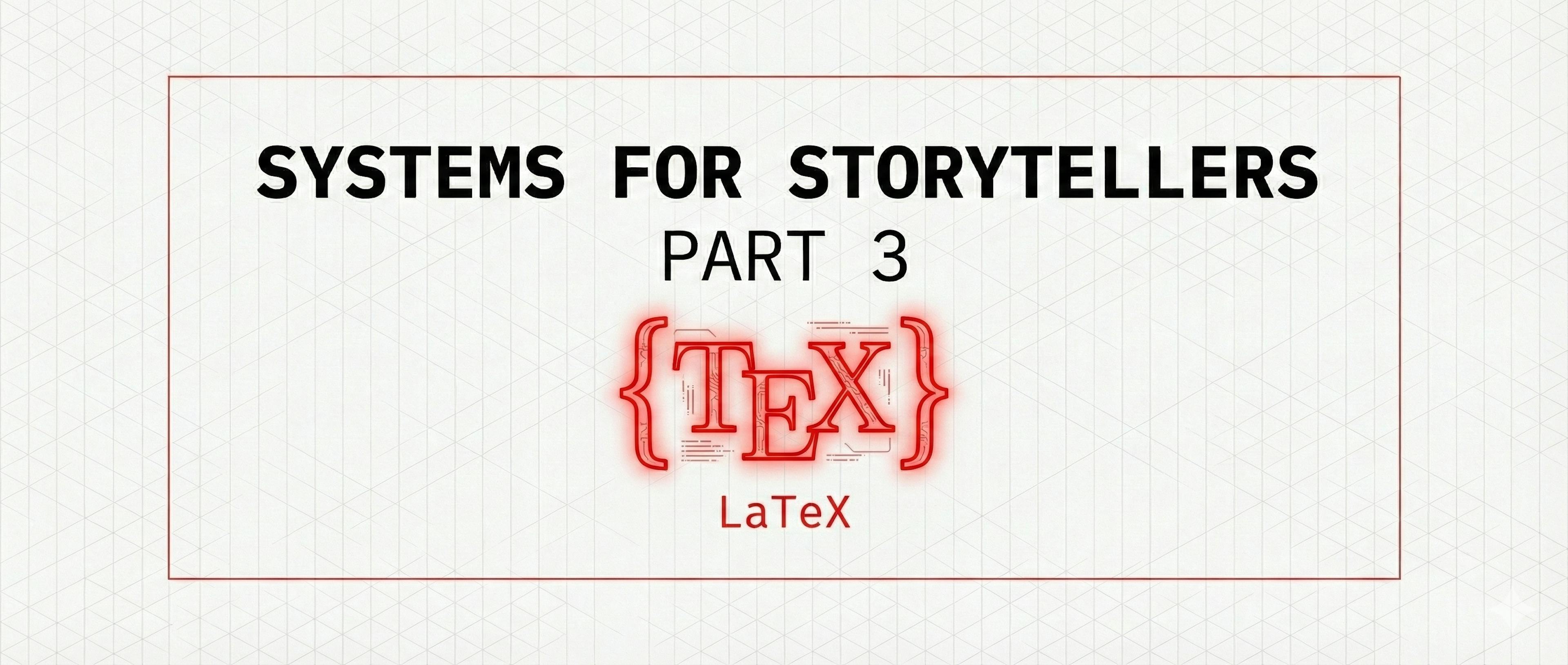 featured image - LaTeX Isn’t Just for Academics—It’s a Power Tool for Novelists