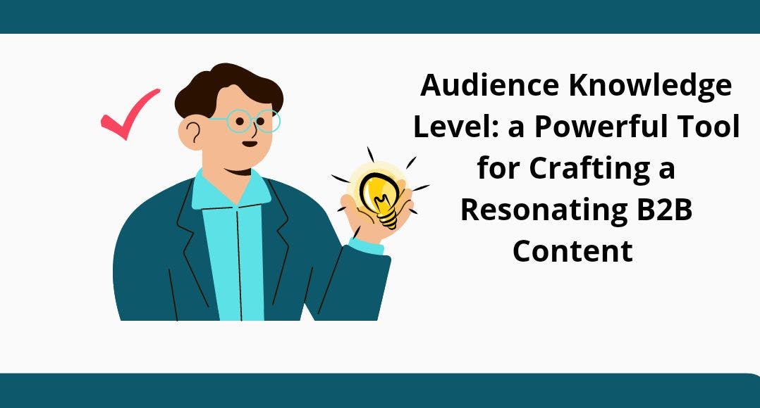 featured image - Audience Knowledge Level: A Powerful Tool for Crafting a Resonating B2B Content