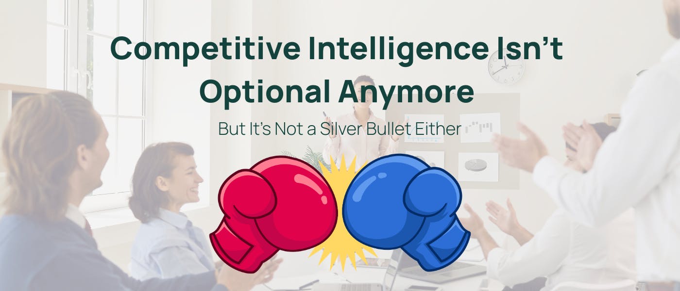 featured image - Competitive Intelligence Isn’t Optional Anymore — But It’s Not a Silver Bullet Either
