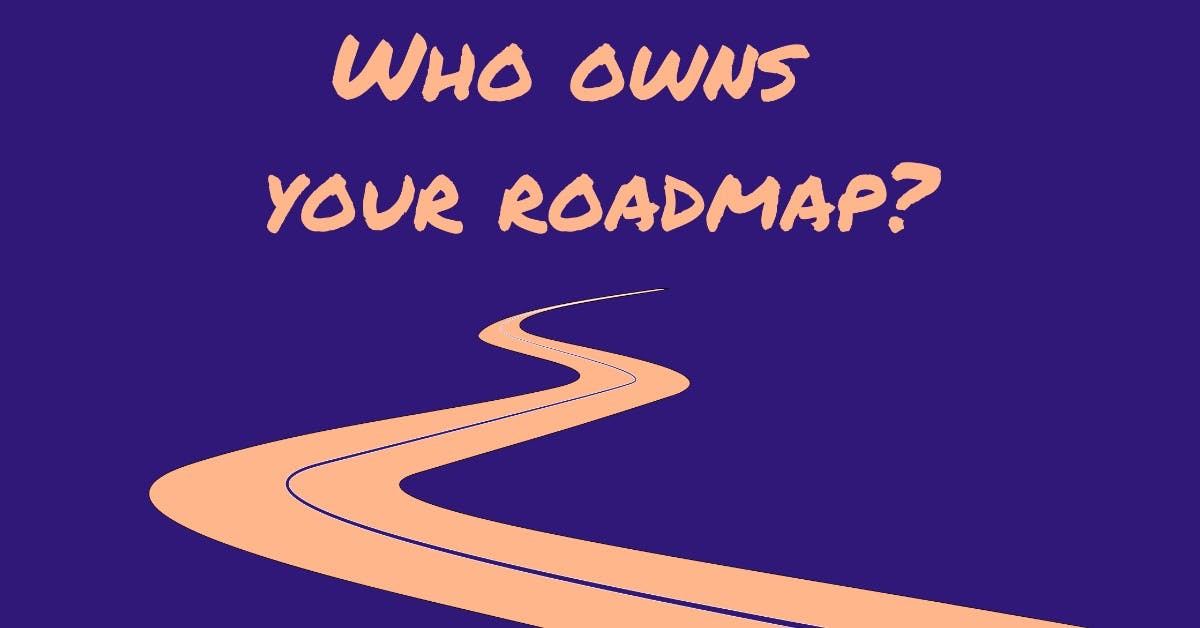 featured image - Who Owns Your Company Roadmap?