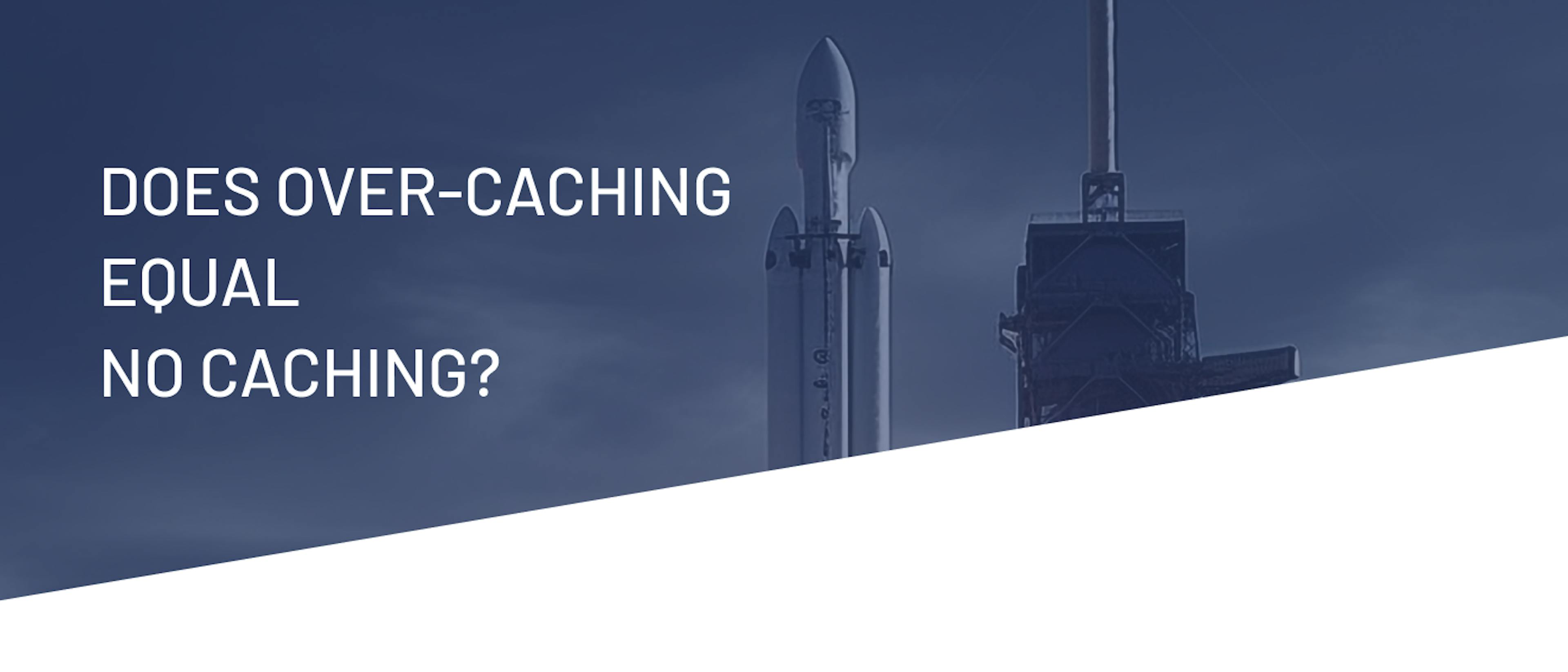 featured image - Why Over-Caching Can Be Just as Bad as No Caching