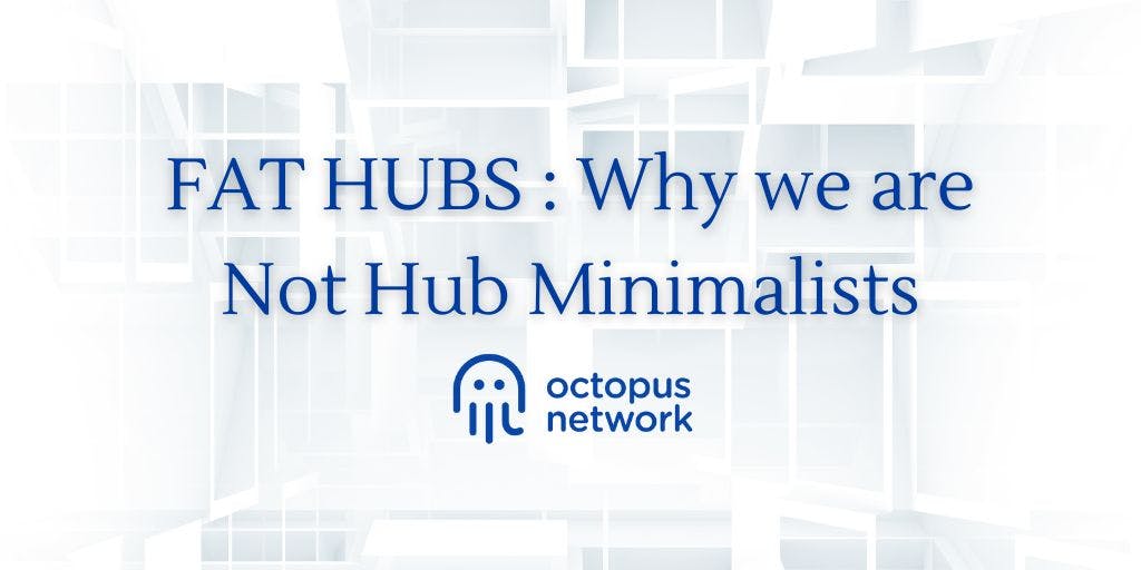 featured image - Polkadot Vs. COSMOS Vs. Octopus Network Vs. NEAR Protocol: Fat Hubs Are Better Than Hub Minimalism