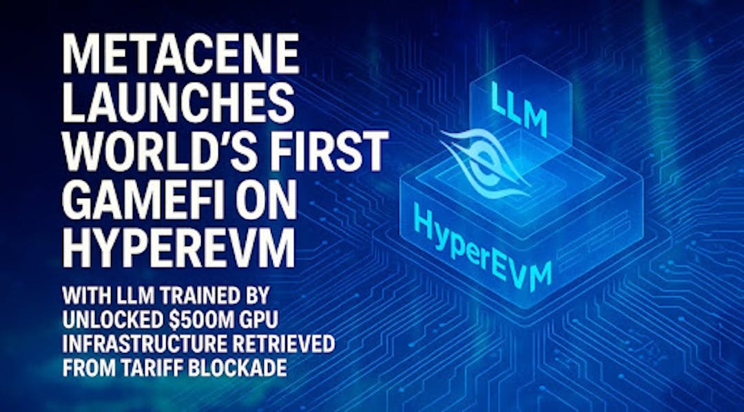featured image - MetaCene Launches World's First GameFi On HyperEVM With LLM Trained By Unlocked GPU Infrastructure