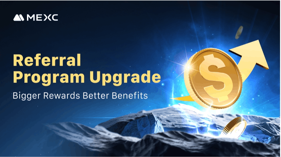 MEXC Referral Program Upgrade: Bigger Rewards, Better Benefits!