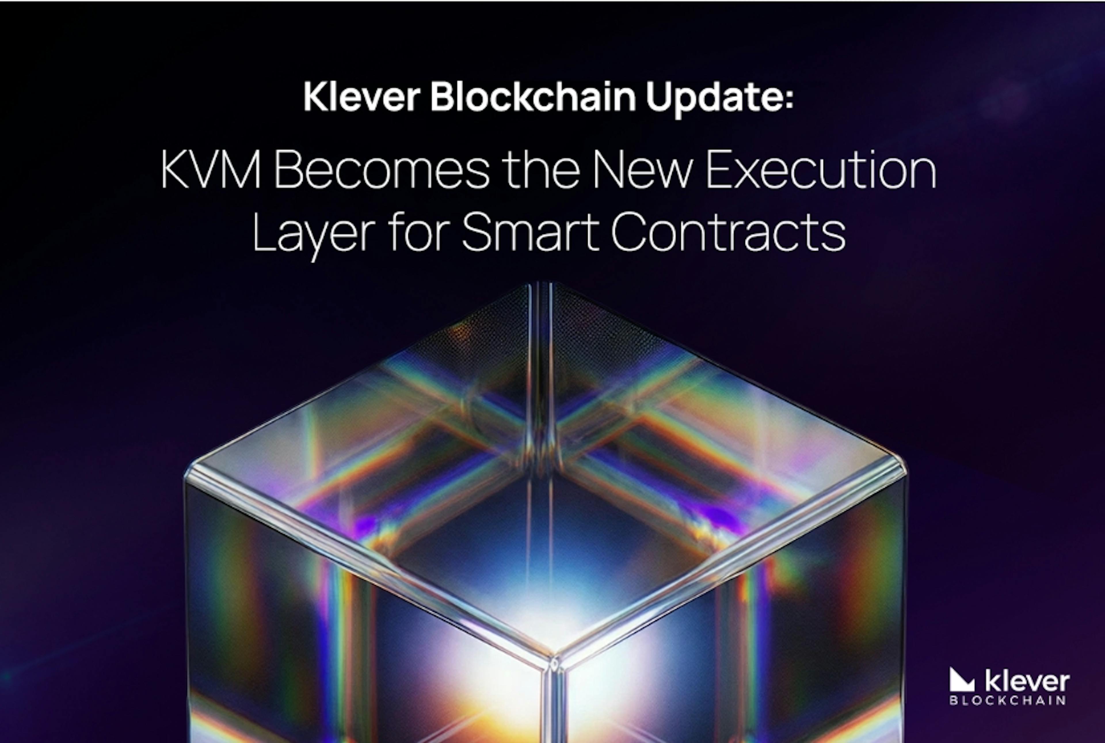Klever Blockchain Update: KVM Becomes the New Execution Layer for Smart Contracts