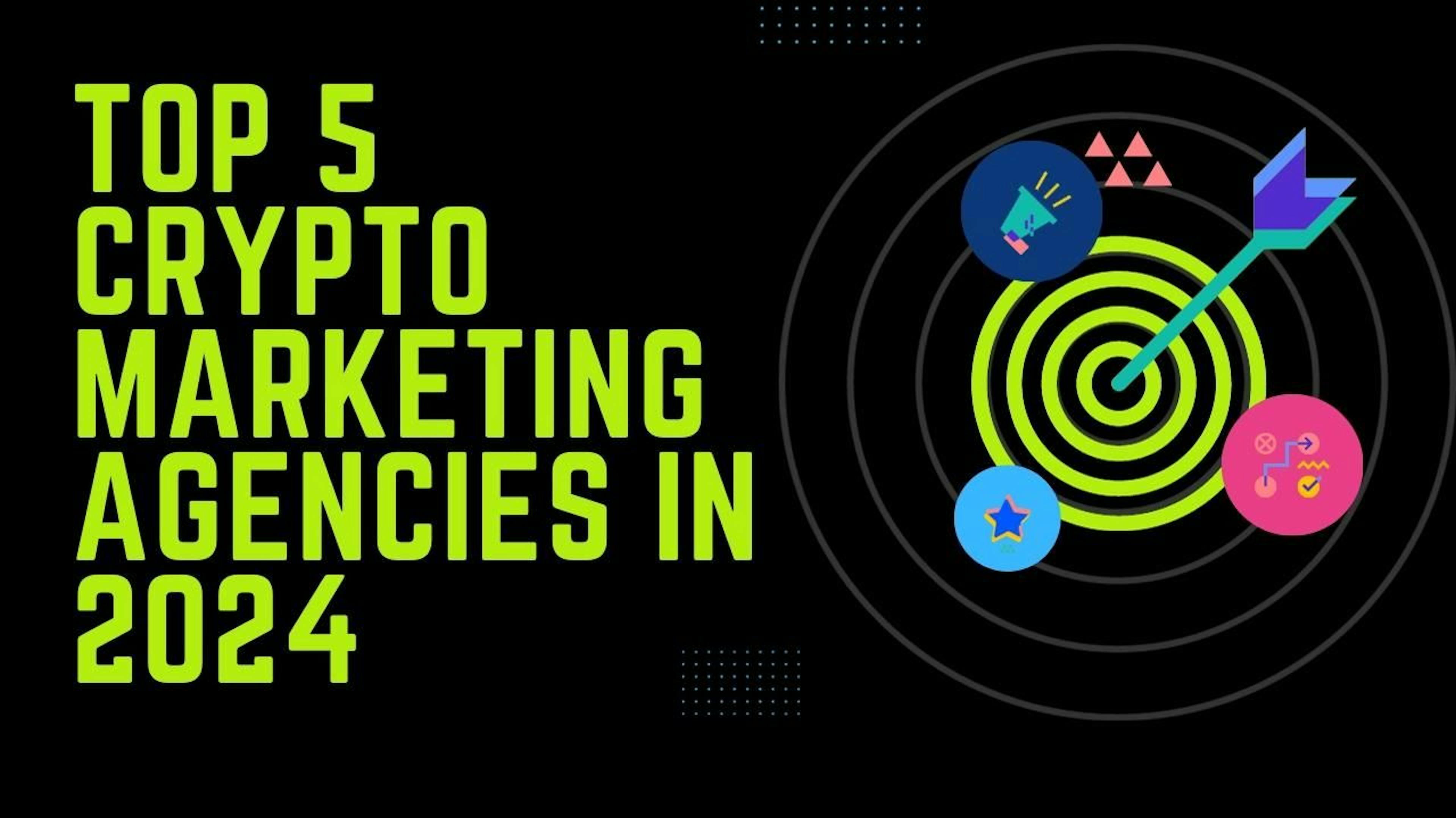 featured image - Las 5 principales agencias de cripto marketing a tener en cuenta en 2024