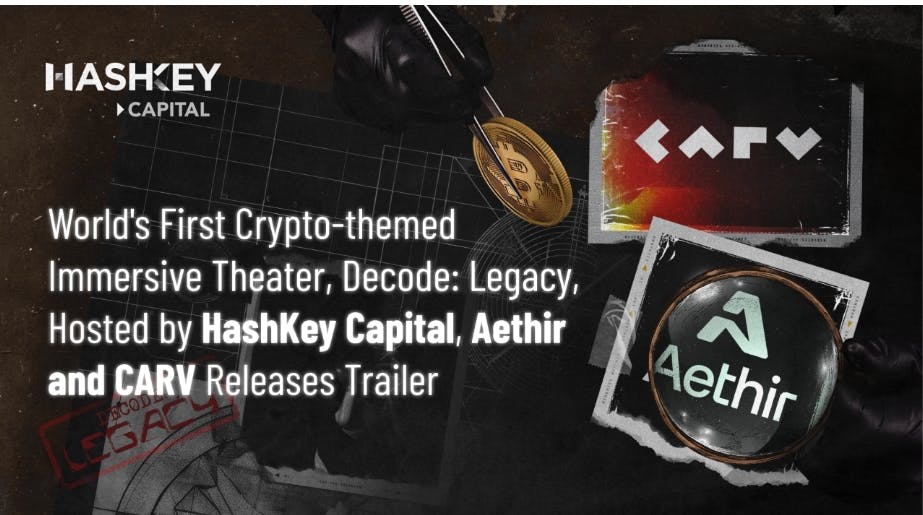 Crypto-themed Theater, Decode: Legacy, Hosted By HashKey Capital, Aethir And CARV Releases Trailer