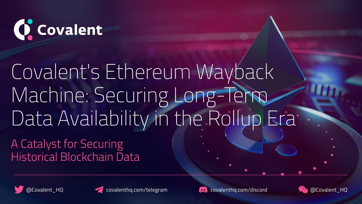 featured image - Covalent (CQT)’s Ethereum Wayback Machine: Securing Long-Term Data Availability in the Rollup Era