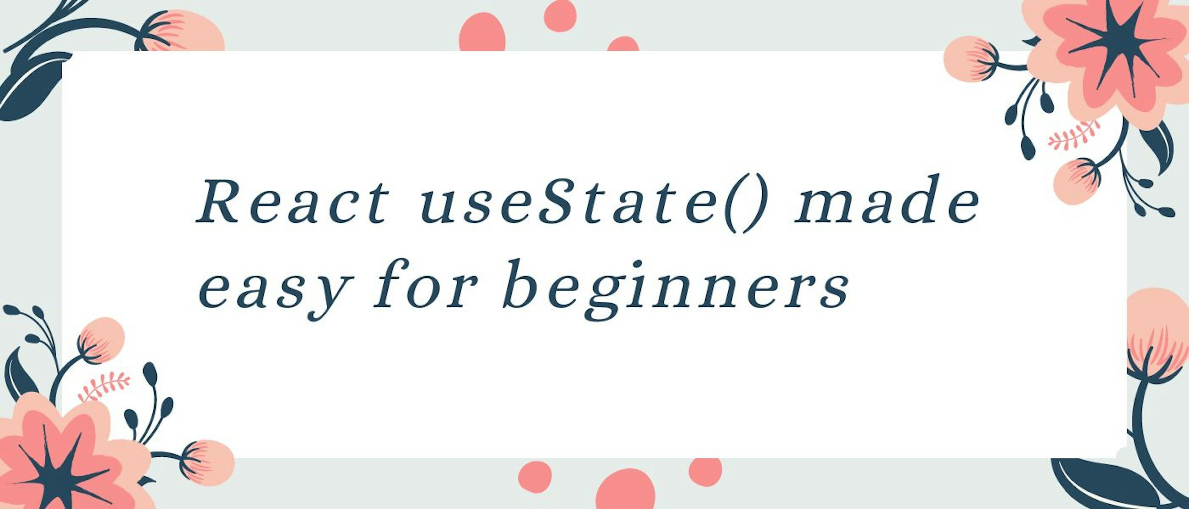 featured image - React useState() Made Easy for Beginners