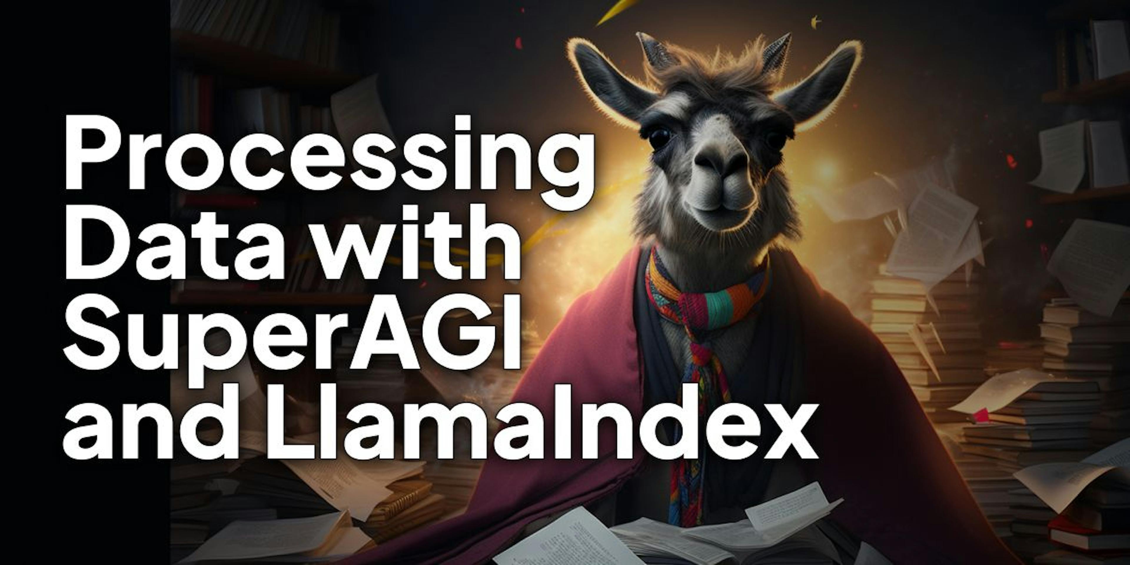 featured image - Processing Structured and Unstructured Data with SuperAGI and LlamaIndex