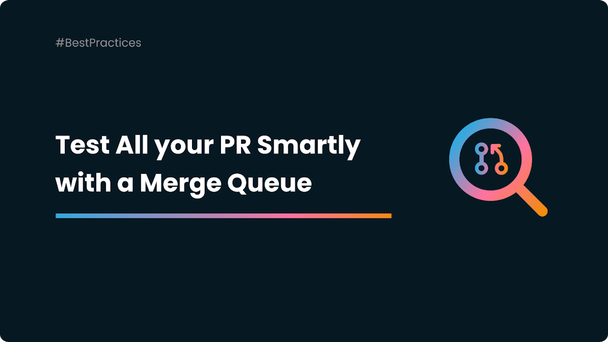 featured image - How to Test Pull Requests Intelligently with a Merge Queue