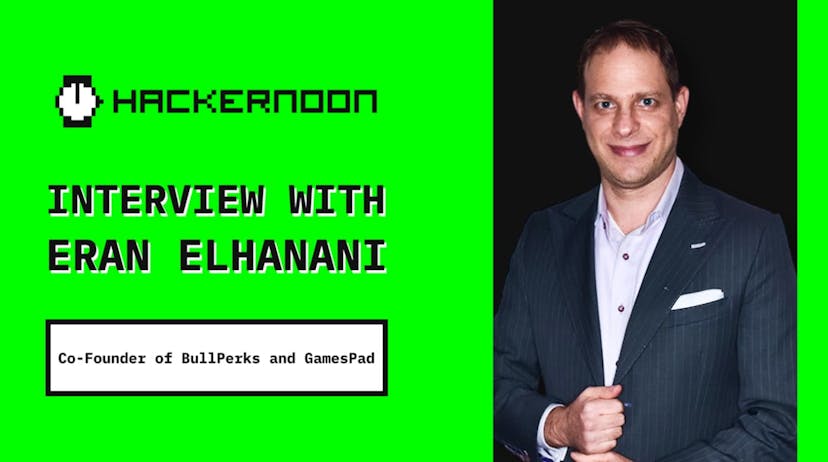 /meet-the-writer-hackernoons-contributor-eran-elhanani-co-founder-of-bullperks-and-gamespad feature image