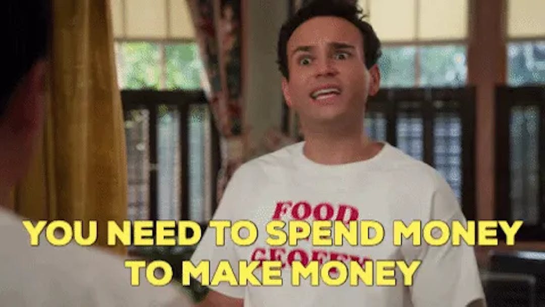 You need to spend money to make money