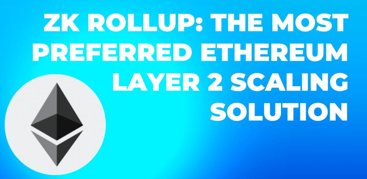 featured image - ZK Rollup: The Most Preferred Ethereum Layer 2 Scaling Solution
