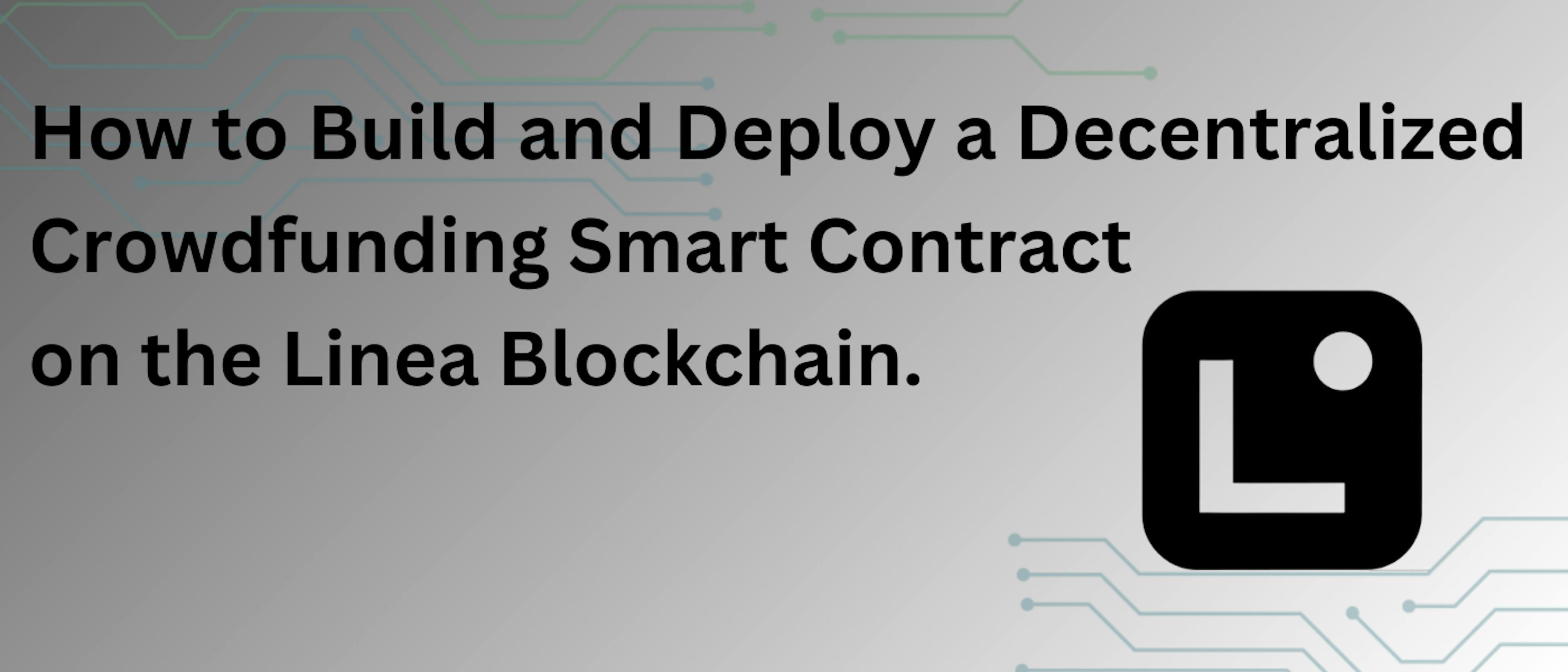 featured image - How to Build and Deploy a Decentralized Crowdfunding Smart Contract on the Linea Blockchain