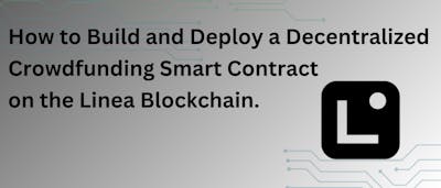 /how-to-build-and-deploy-a-decentralized-crowdfunding-smart-contract-on-the-linea-blockchain feature image