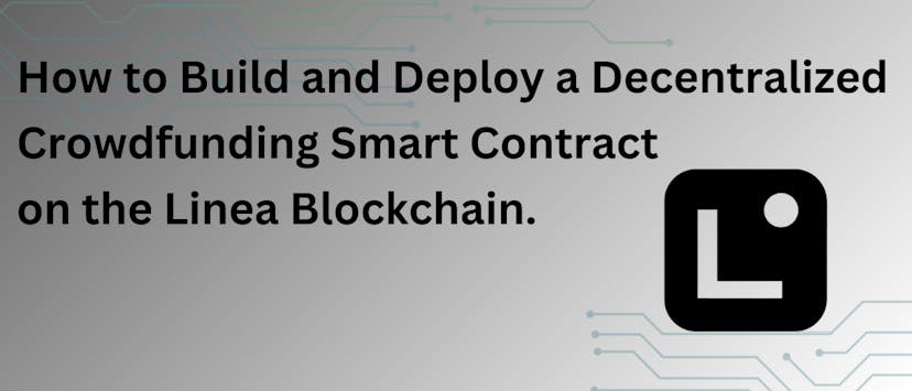 /how-to-build-and-deploy-a-decentralized-crowdfunding-smart-contract-on-the-linea-blockchain feature image