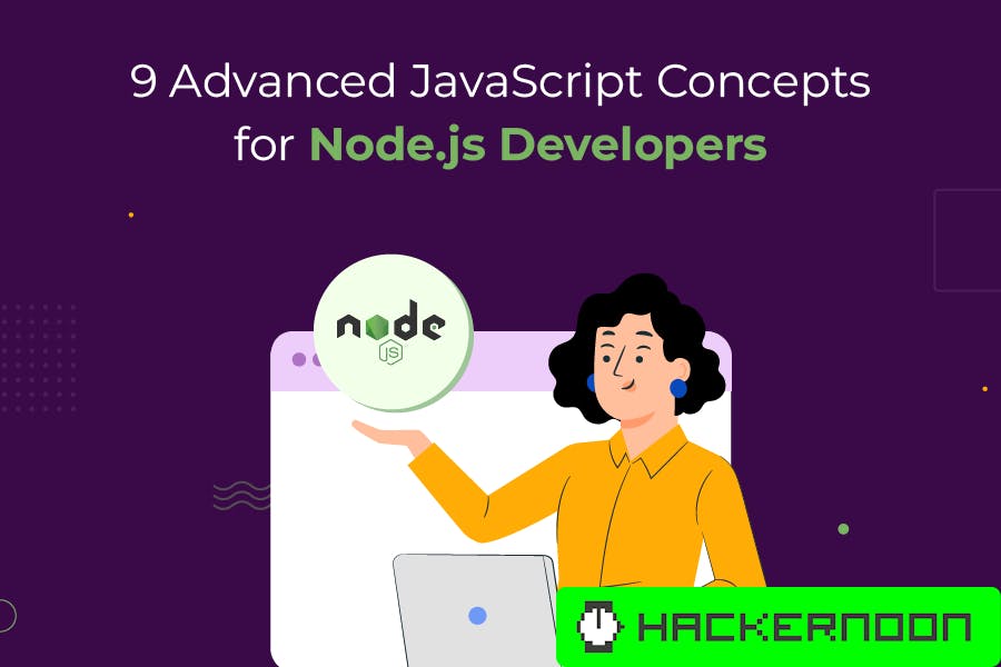 9 Advanced JavaScript Concepts for Node.js Developers | HackerNoon