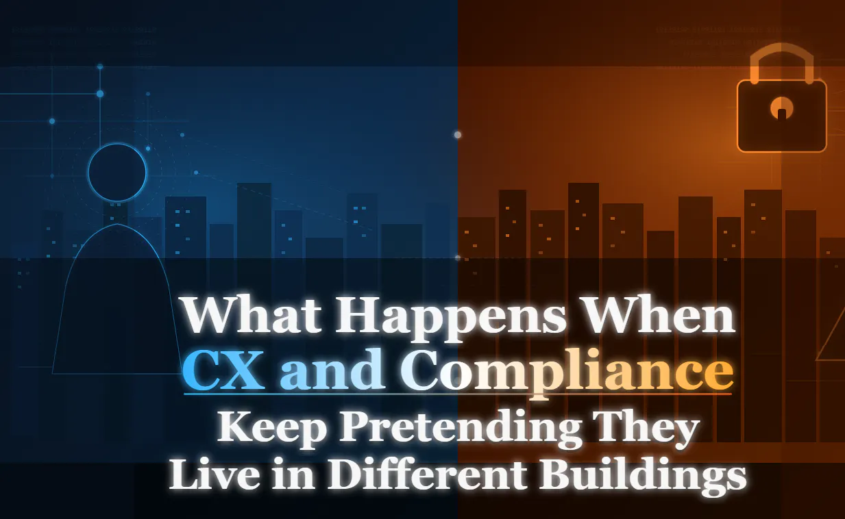 featured image - What Happens When CX and Compliance Keep Pretending They Live in Different Buildings