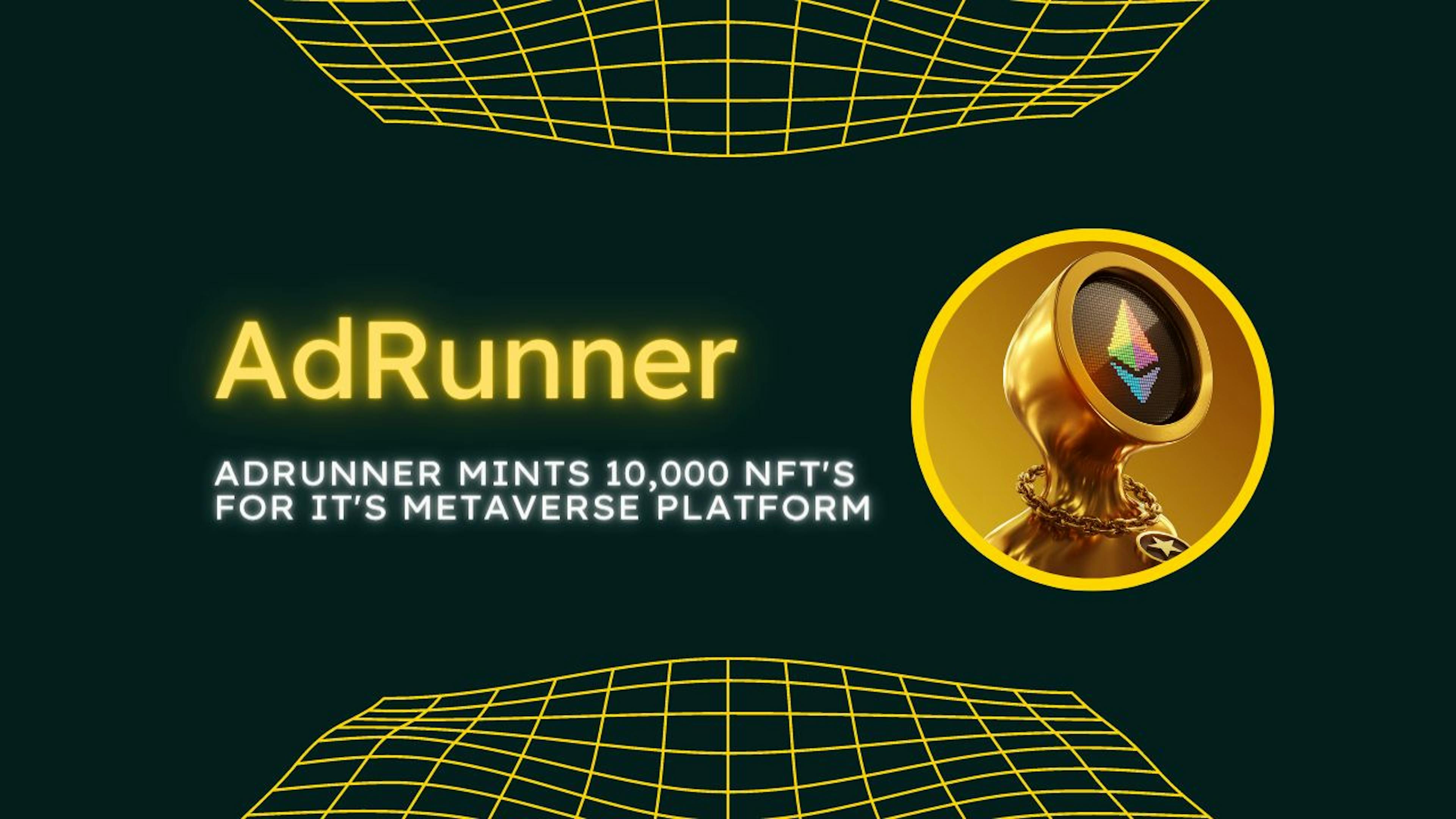featured image - AdRunner Mints 10,000 NFT's for its User-Owned Metaverse Ad Platform
