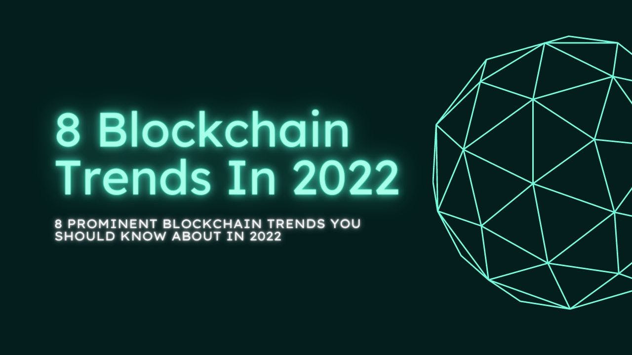 featured image - 8 Prominent Blockchain Trends You Should Know About In 2022 