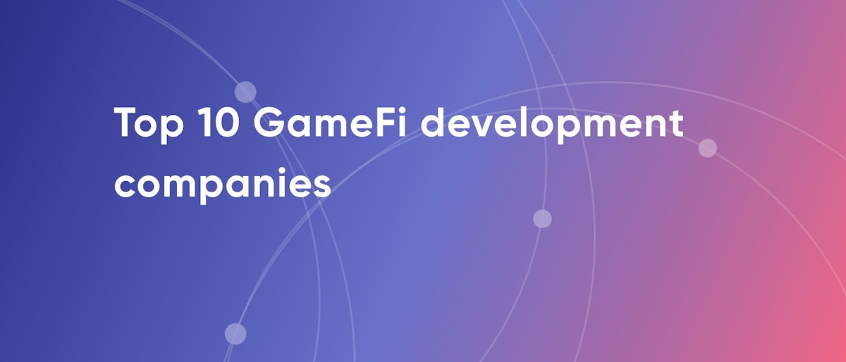 featured image - Top 10 GameFi Development Companies: 2023 and Beyond
