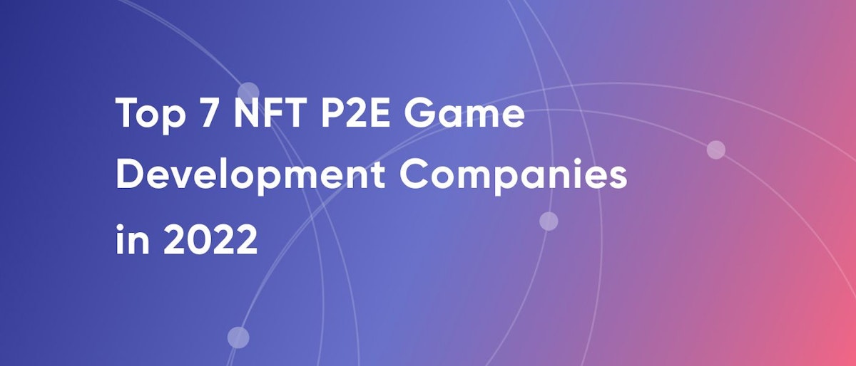 featured image - Top 7 NFT P2E Game Development Companies in 2023