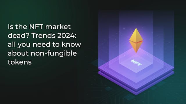 /is-the-nft-market-dead-all-you-need-to-know-about-non-fungible-tokens-in-2024 feature image