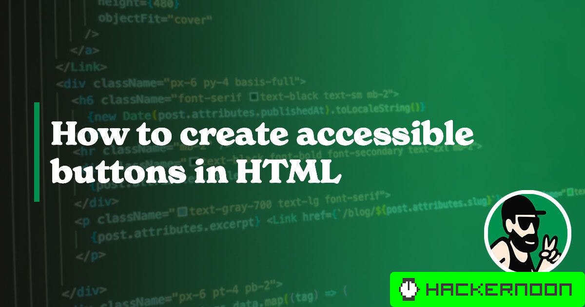 A Quick Guide on How to Create Accessible Buttons in HTML | HackerNoon