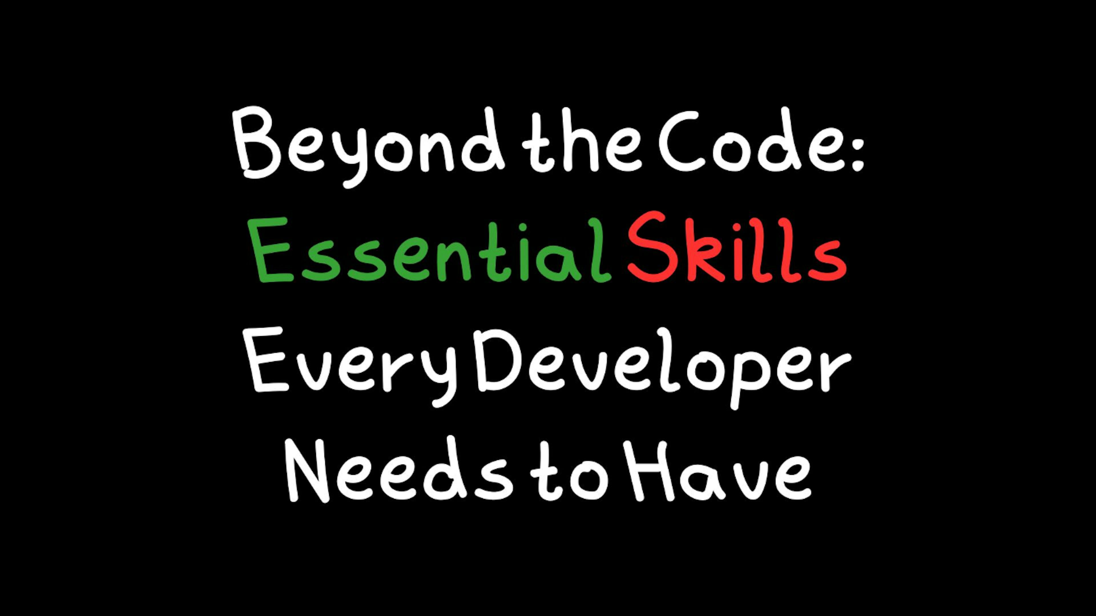 featured image - Beyond the Code: Every Developer Needs These Essential Skills
