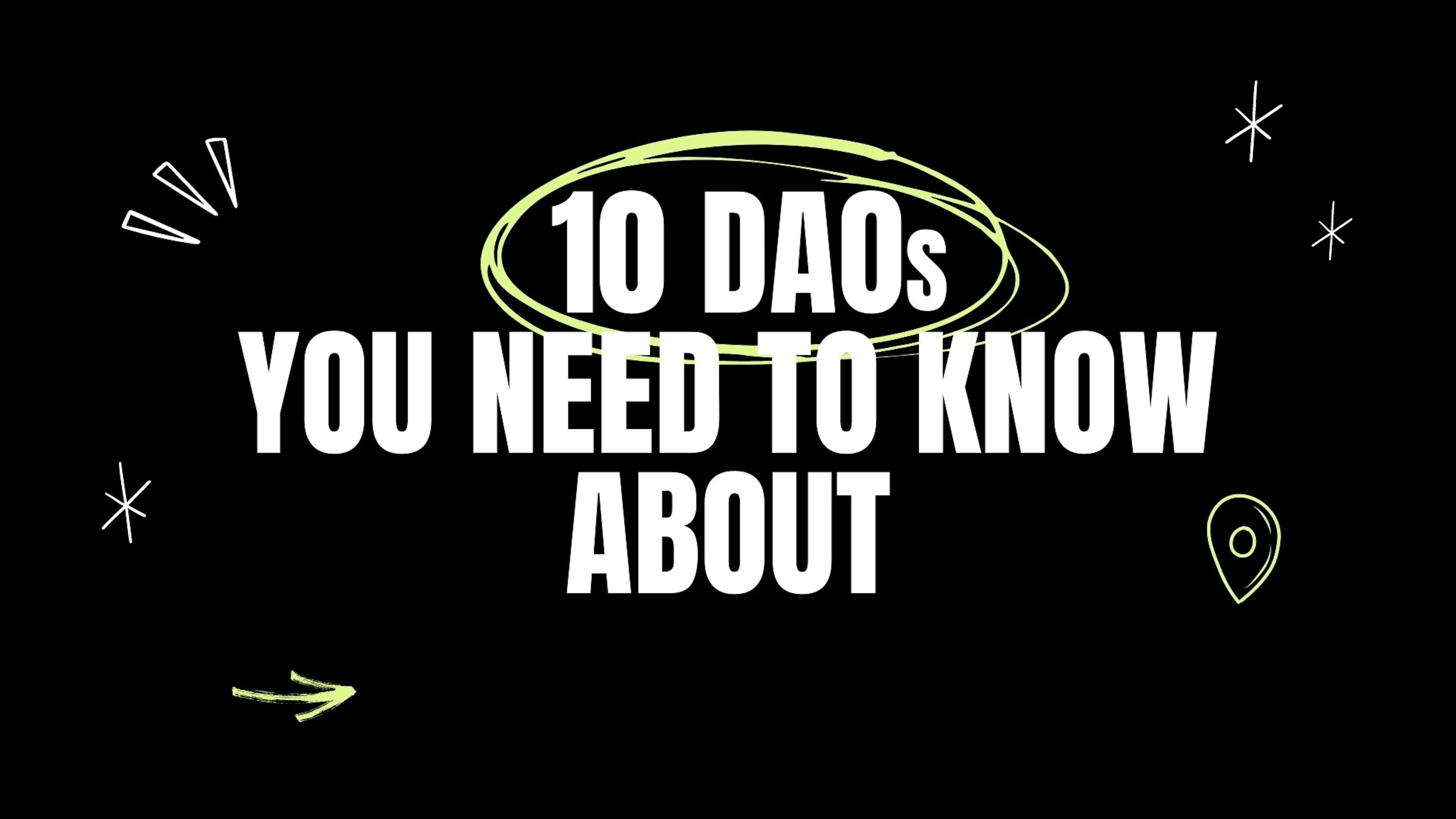 10 DAOs You Need to Know About Right Now