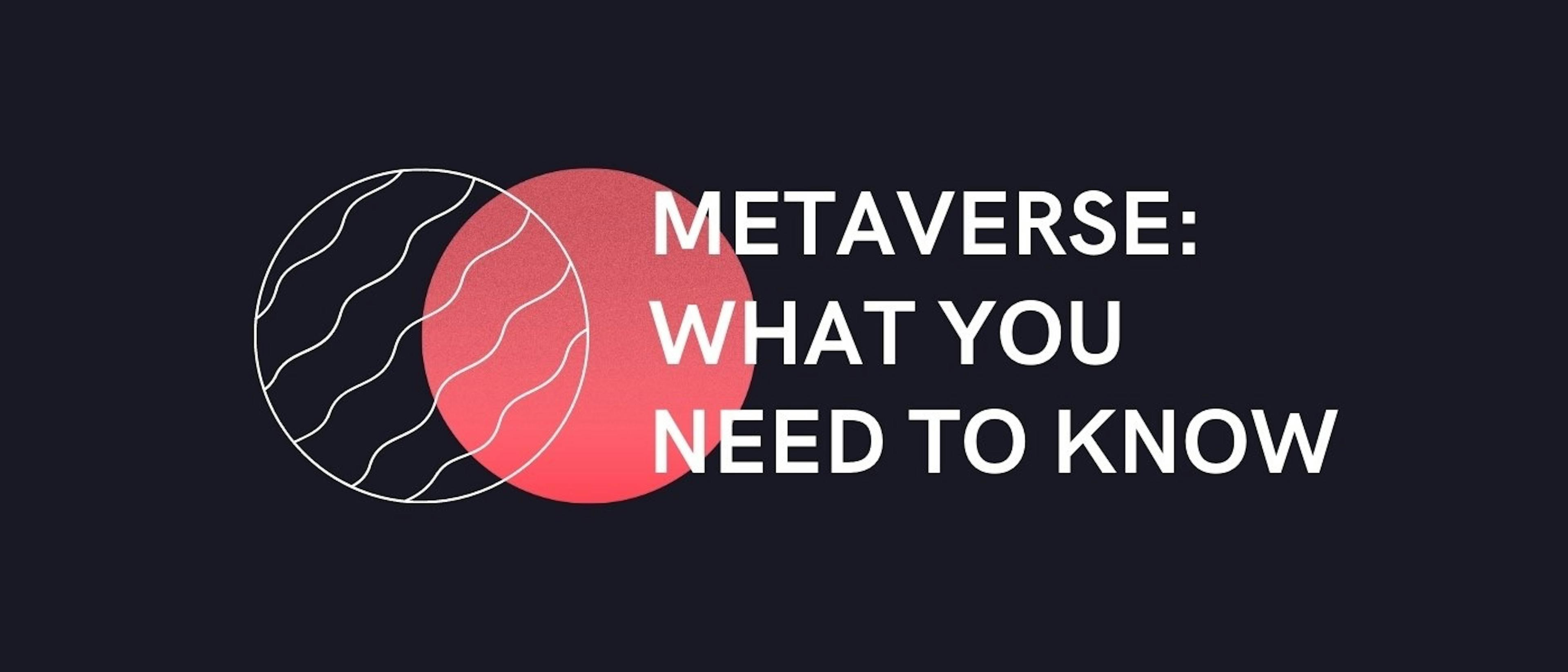 featured image - What You Need To Know About Metaverses Now