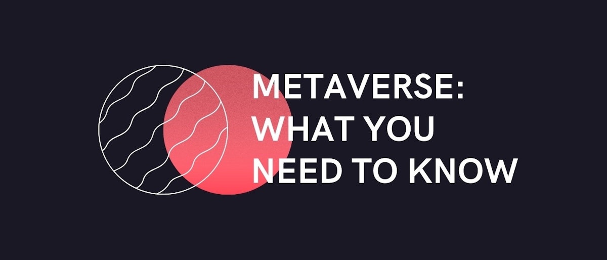 featured image - What You Need To Know About Metaverses Now
