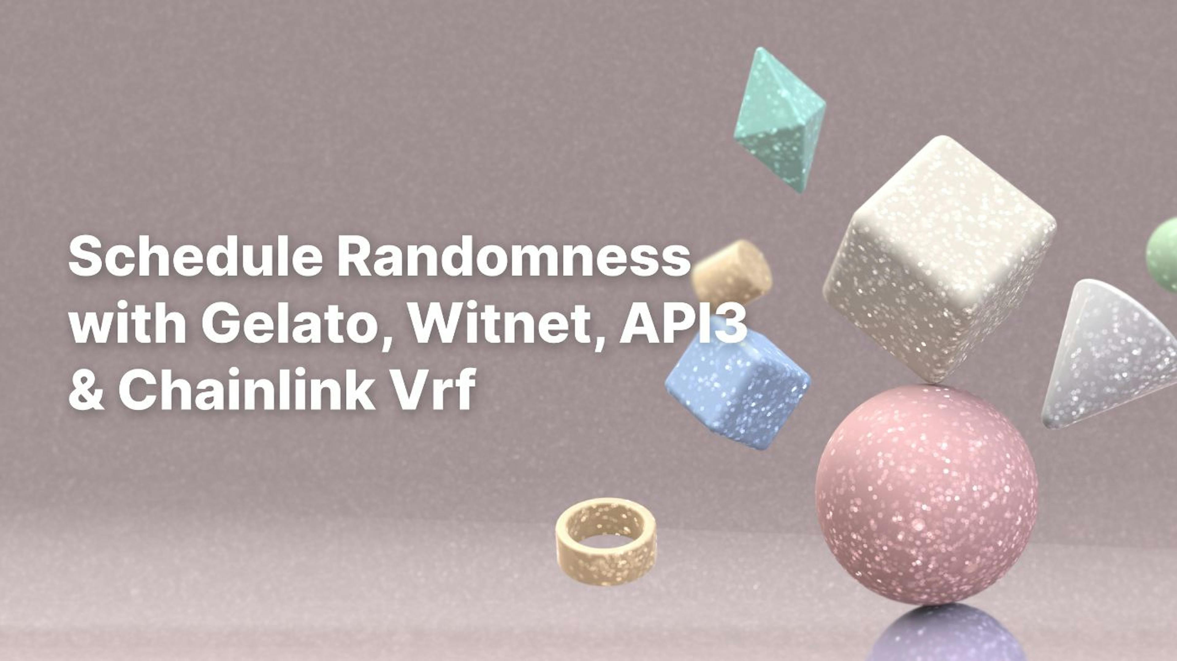 /using-gelato-witnet-api3-and-chainlink-vrf-to-schedule-randomness feature image