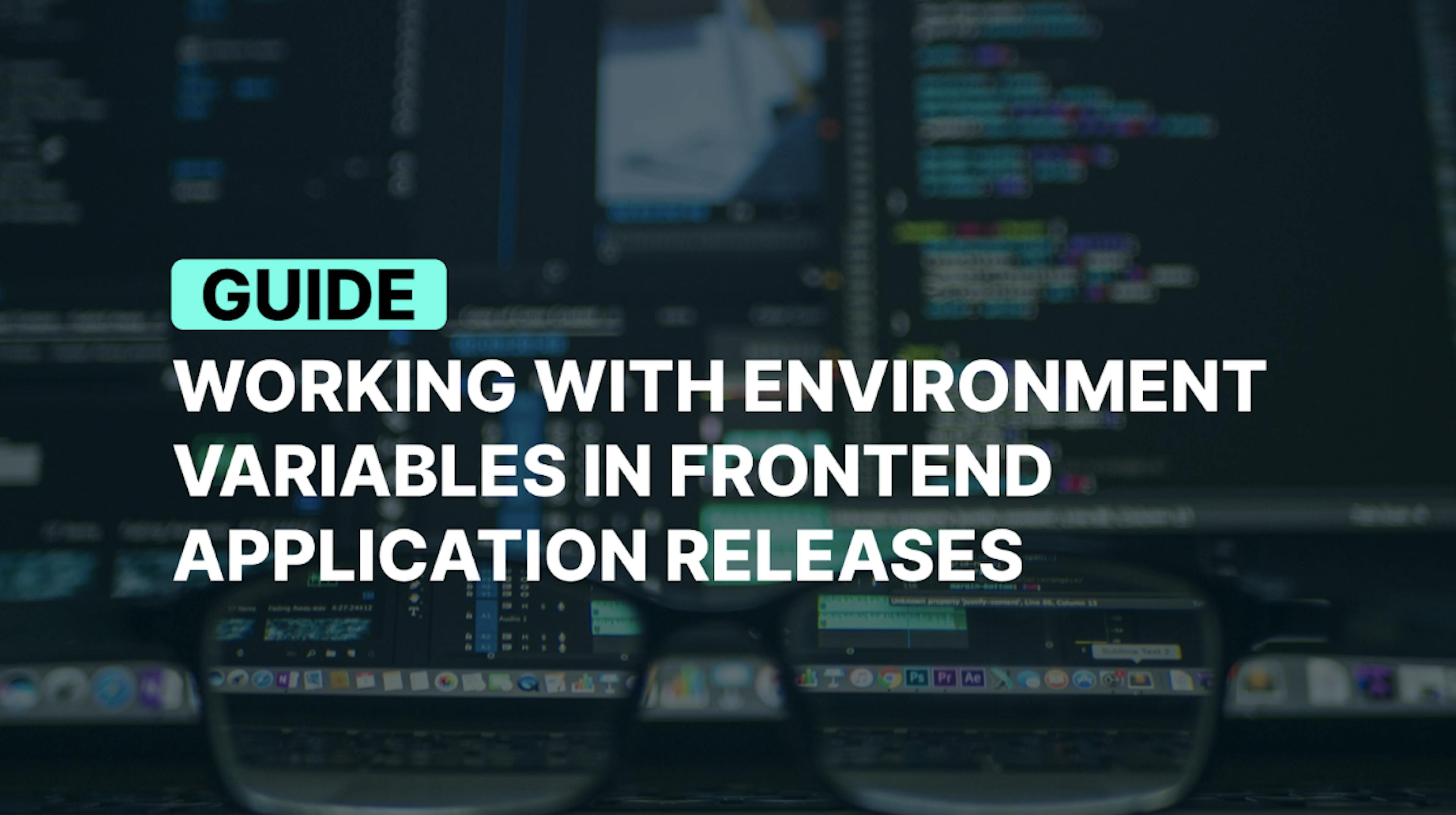 featured image - Working with Environment Variables in Frontend Application Releases