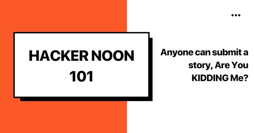 /hacking-hacker-noon-anyone-can-submit-a-story-are-you-kidding-me feature image