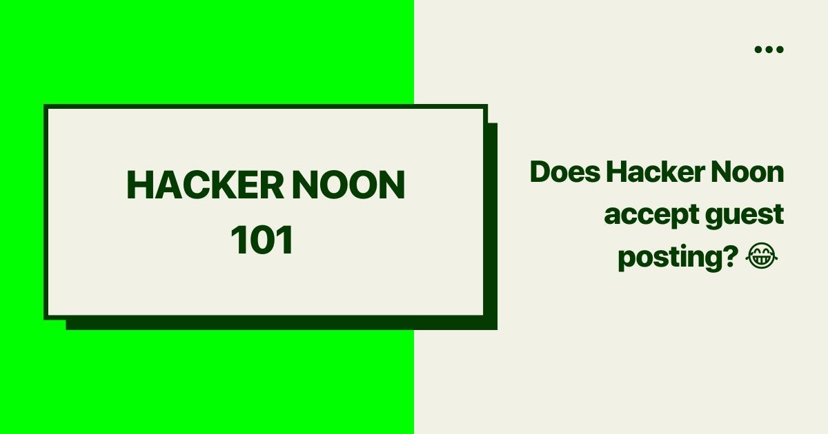 featured image - Hacking Hacker Noon: Does Hacker Noon accept Guest Posts? The answer might surprise you. 