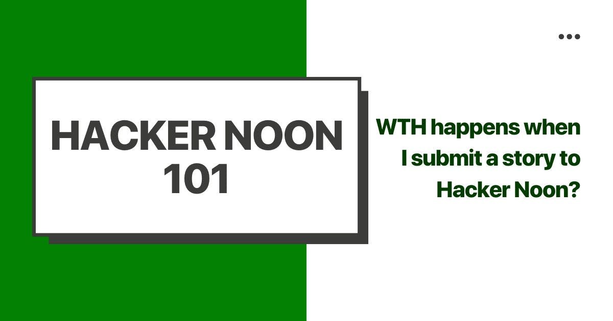 featured image - Hacking Hacker Noon: WTH happens when I submit a story to Hacker Noon?