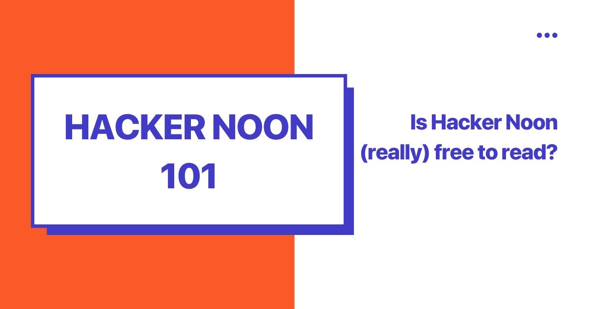 featured image - Hacking Hacker Noon: Is Hacker Noon (Really) Free to Read?