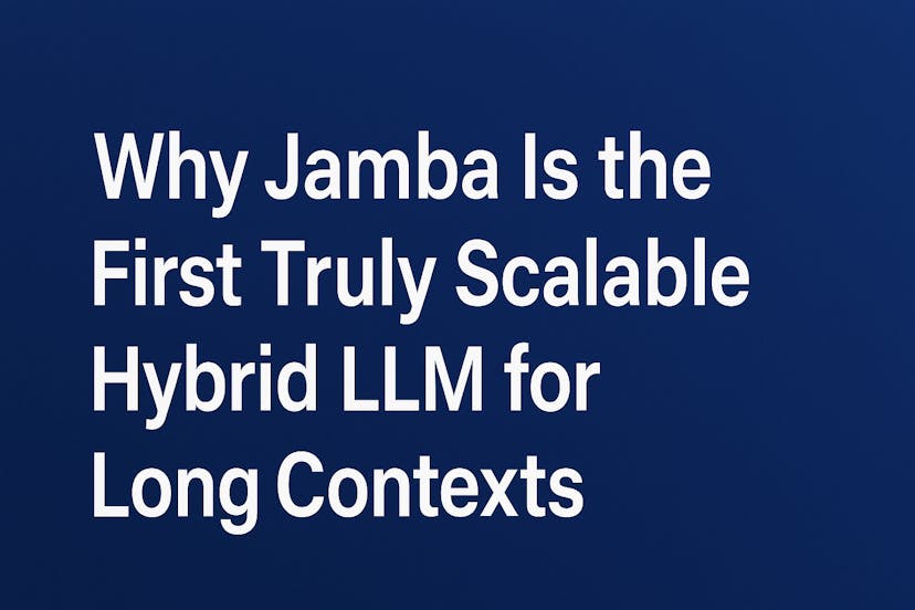 /why-jamba-is-the-first-truly-scalable-hybrid-llm-for-long-contexts feature image