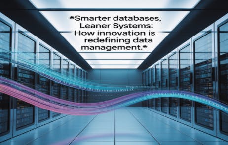 /smarter-databases-leaner-systems-how-innovation-is-redefining-data-management feature image