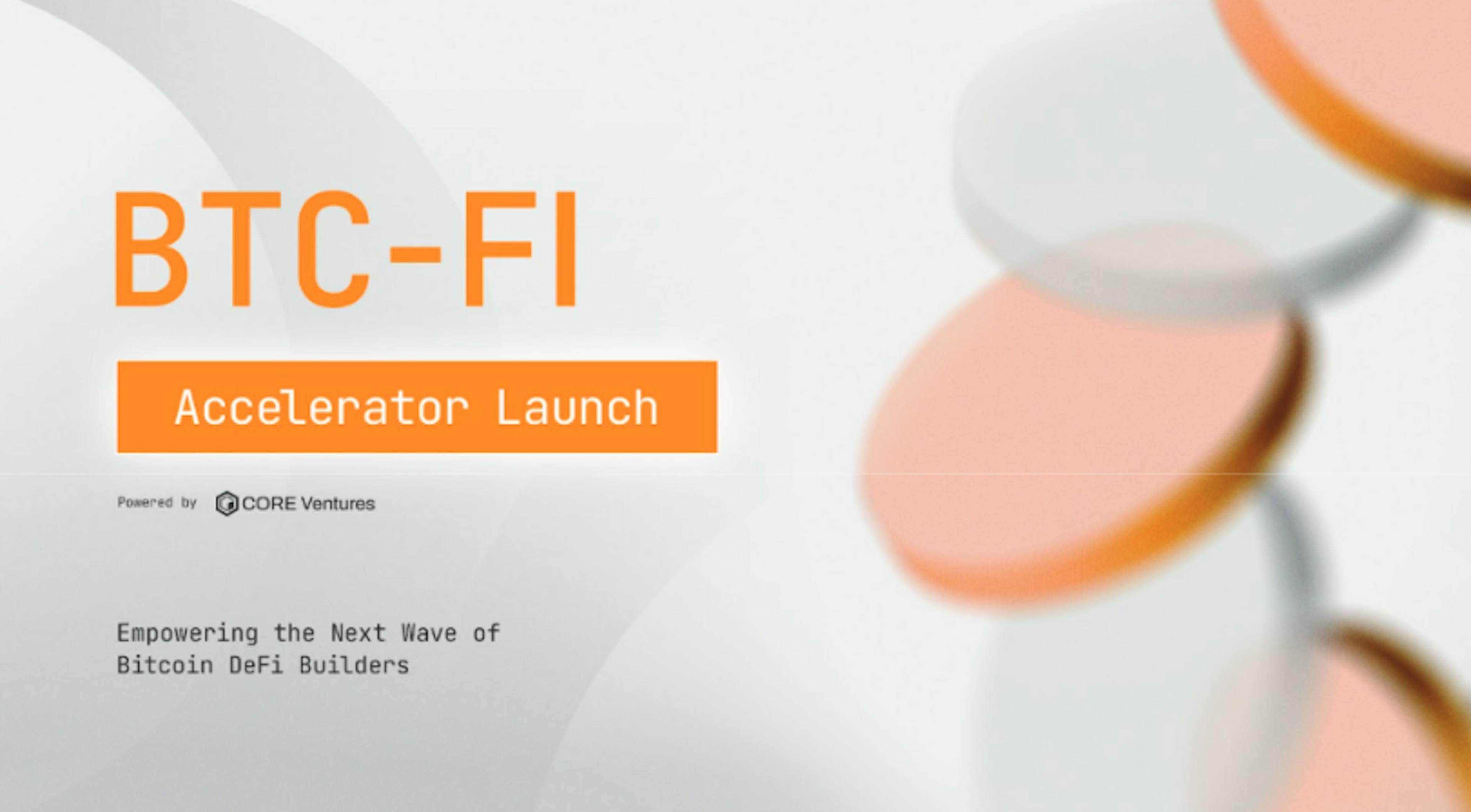 Core Ventures Launches BTC-FI Accelerator to Empower the Next Wave of Bitcoin DeFi Builders
